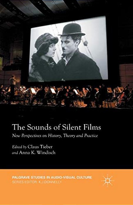 The Sounds Of Silent Films: New Perspectives On History, Theory And Practice-..