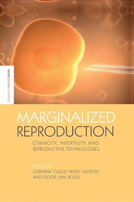Marginalized Reproduction: Ethnicity, Infertility And Reproductive Technologies-..