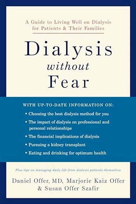 Dialysis Without Fear: A Guide To Living Well On Dialysis For Patients And Their Families-..