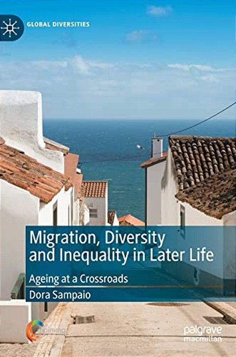 Migration, Diversity And Inequality In Later Life: Ageing At A Crossroads-..