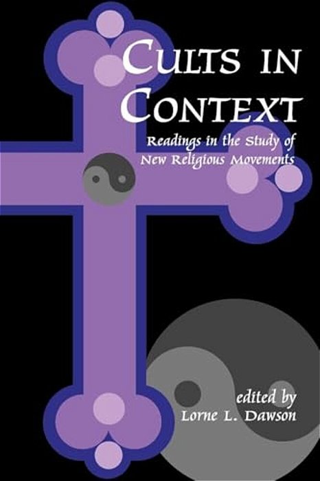 Cults In Context: Readings In The Study Of New Religious Movements-..