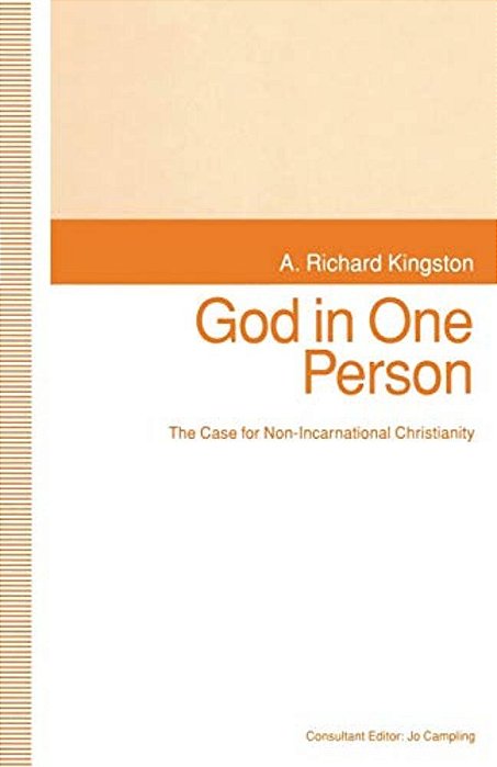 God In One Person: The Case For Non-Incarnational Christianity-..