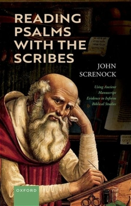 Reading Psalms With The Scribes: Using Ancient Manuscript Evidence To Inform Biblical Studies-..