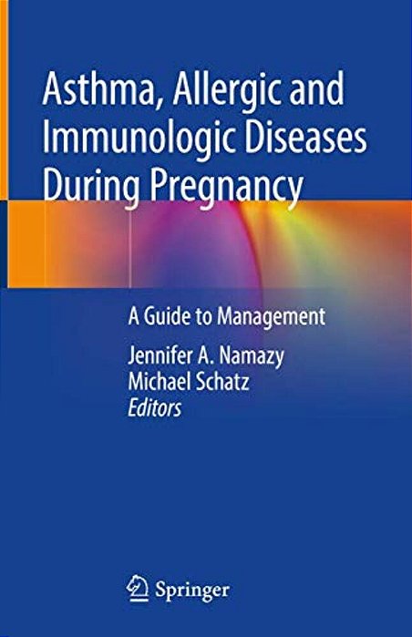 Asthma, Allergic And Immunologic Diseases During Pregnancy: A Guide To Management-..