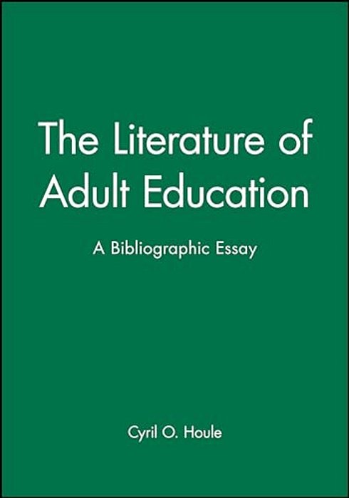 The Literature Of Adult Education: A Bibliographic Essay-..