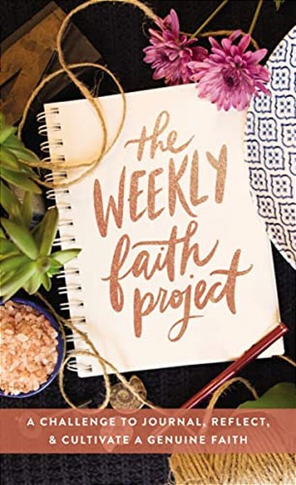 The Weekly Faith Project: A Challenge To Journal, Reflect, And Cultivate A Genuine Faith-..