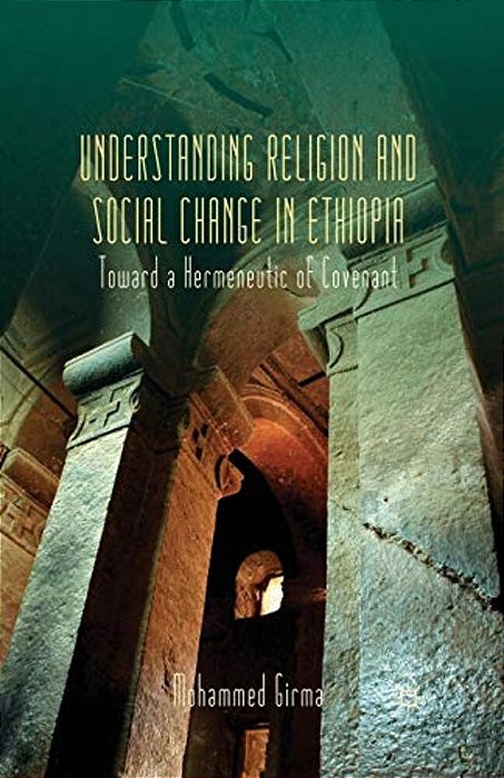 Understanding Religion And Social Change In Ethiopia: Toward A Hermeneutic Of Covenant-..