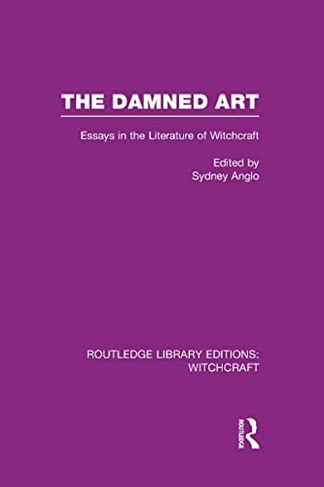 The Damned Art (Rle Witchcraft): Essays In The Literature Of Witchcraft-..