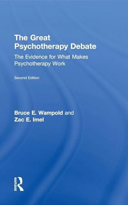 The Great Psychotherapy Debate: The Evidence For What Makes Psychotherapy Work-..