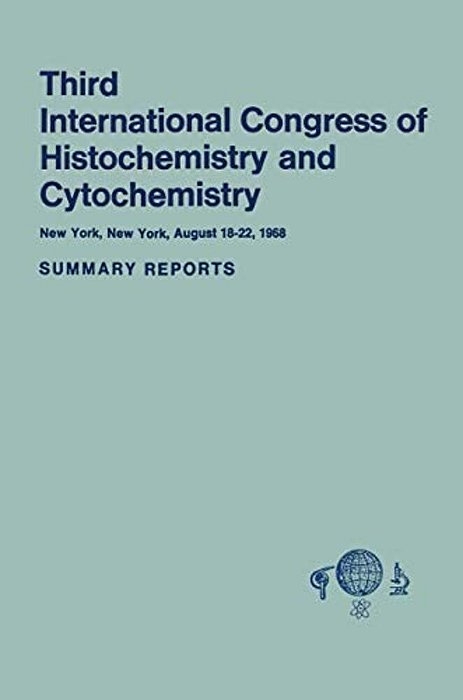 Third International Congress Of Histochemistry And Cytochemistry: New York, New York, August 18-22, 1968. Summary Reports-..