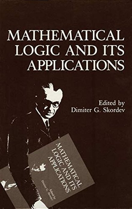 Mathematical Logic And Its Applications-..