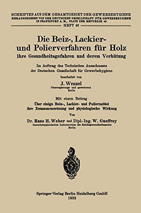 Die Beiz-, Lackier- Und Polierverfahren Für Holz Ihre Gesundheitsgefahren Und Deren Verhütung: Im Auftrag Des Technischen Ausschusses Der Deutschen Ge-..