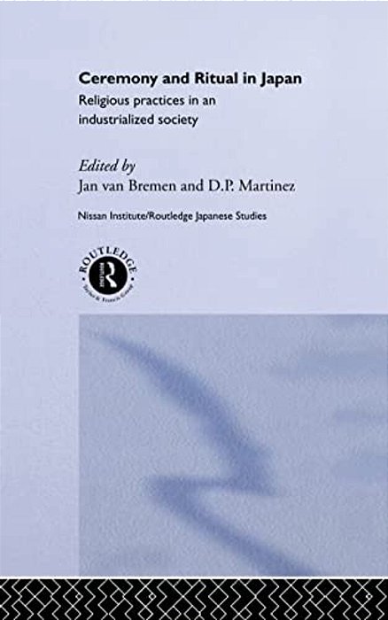 Ceremony And Ritual In Japan: Religious Practices In An Industrialized Society-..