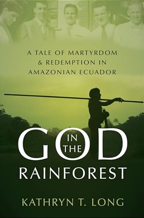 God In The Rainforest: A Tale Of Martyrdom And Redemption In Amazonian Ecuador-..
