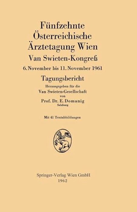 Fünfzehnte Österreichische Ärztetagung Wien Van Swieten-Kongreß: 6. November Bis 11. November 1961 Tagungsbericht-..