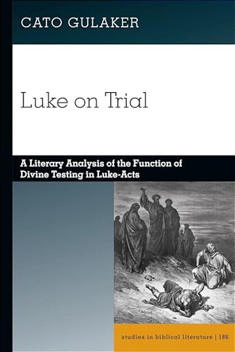 Luke On Trial: A Literary Analysis Of The Function Of Divine Testing In Luke-Acts-..
