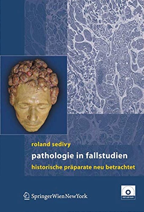 Pathologie In Fallstudien: Historische Präparate Neu Betrachtet-..