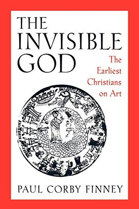 The Invisible God: The Earliest Christians On Art-..