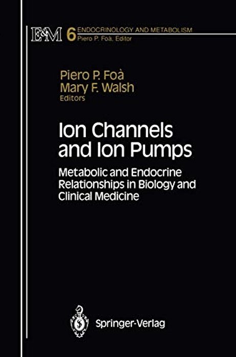 Ion Channels And Ion Pumps: Metabolic And Endocrine Relationships In Biology And Clinical Medicine-..