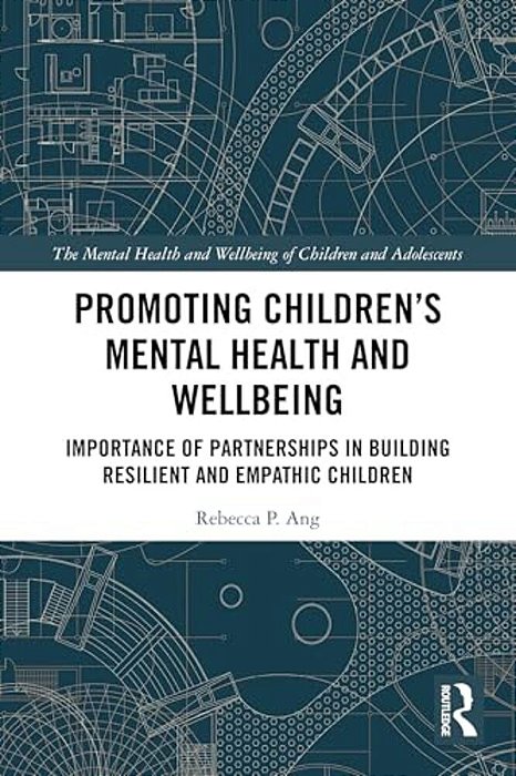 Promoting Children's Mental Health And Wellbeing: Importance Of Partnerships In Building Resilient And Empathic Children-..