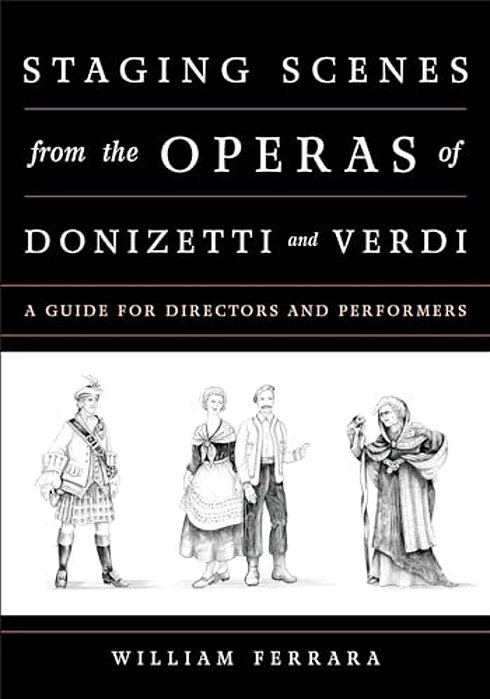 Staging Scenes From The Operas Of Donizetti And Verdi: A Guide For Directors And Performers-..