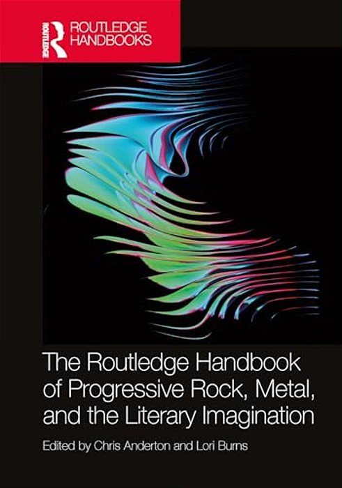 The Routledge Handbook Of Progressive Rock, Metal, And The Literary Imagination-..