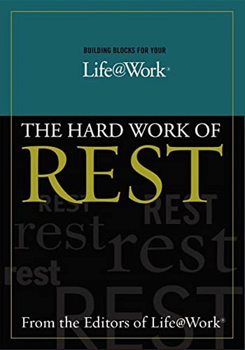 Building Blocks For Your Life@work:: The Hard Work Of Rest-..