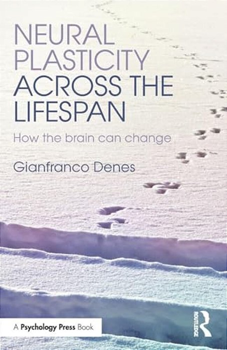 Neural Plasticity Across The Lifespan: How The Brain Can Change-..
