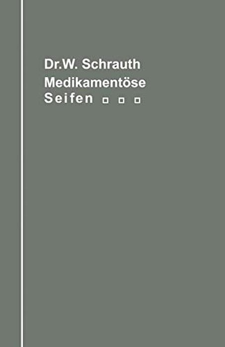 Die Medikamentösen Seifen Ihre Herstellung Und Bedeutung Unter Berücksichtigung Der Zwischen Medikament Und Seifengrundlage Möglichen Chemischen Wechs-..