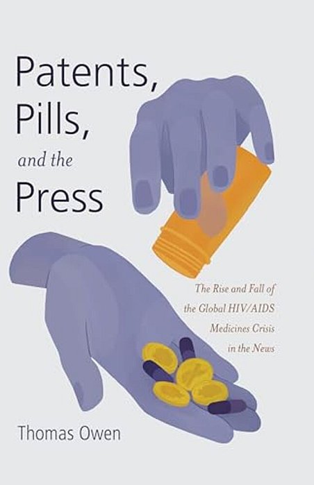 Patents, Pills, And The Press: The Rise And Fall Of The Global Hiv/Aids Medicines Crisis In The News-..