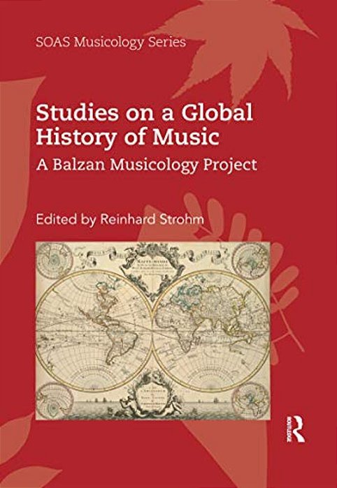 Studies On A Global History Of Music: A Balzan Musicology Project-..