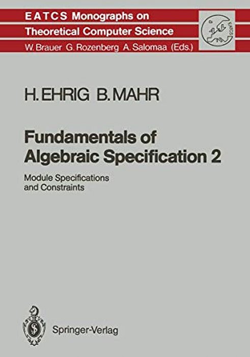 Fundamentals Of Algebraic Specification 2: Module Specifications And Constraints-..