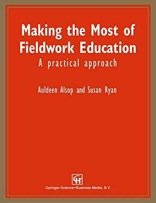 Making The Most Of Fieldwork Education: A Practical Approach-..