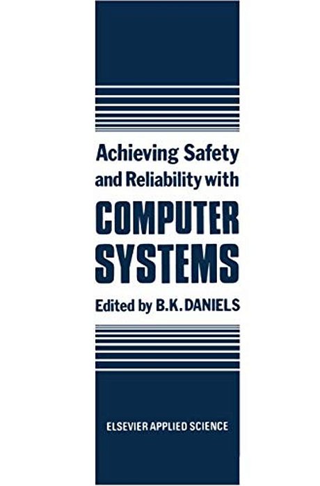 Achieving Safety And Reliability With Computer Systems-..