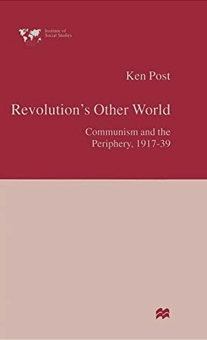 Revolution's Other World: Communism And The Periphery, 1917-39-..
