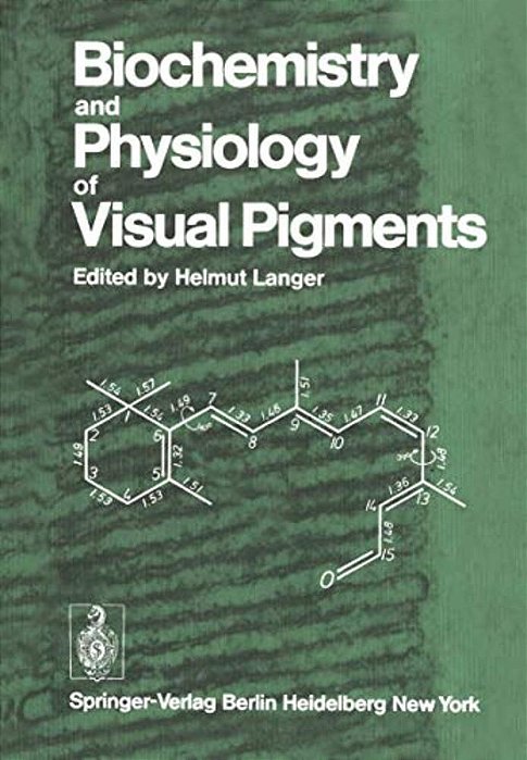 Biochemistry And Physiology Of Visual Pigments: Symposium Held At Institut Für Tierphysiologie, Ruhr-Universität Bochum/W. Germany, August 27-30, 1972-..
