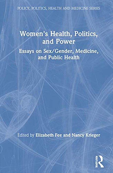 Women's Health, Politics, And Power: Essays On Sex/Gender, Medicine, And Public Health-..