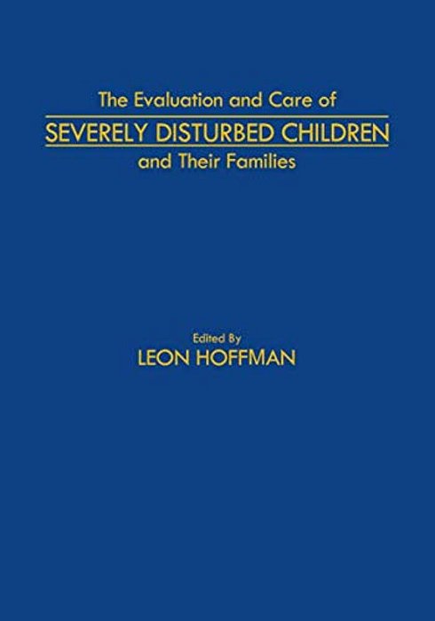The Evaluation And Care Of Severely Disturbed Children And Their Families-..