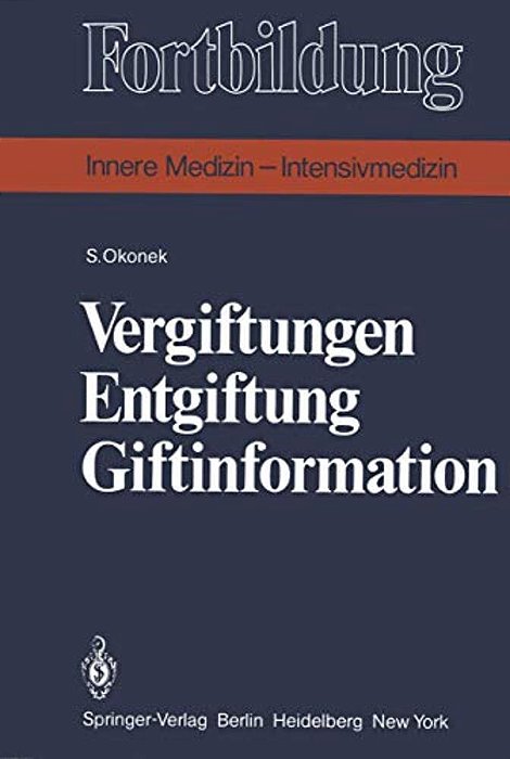 Vergiftungen Entgiftung Giftinformation: Eine Praxisbezogene Darstellung-..