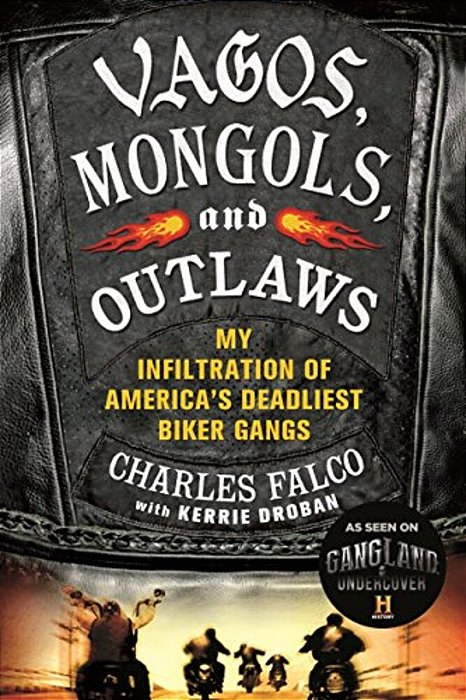 Vagos, Mongols, And Outlaws: My Infiltration Of America's Deadliest Biker Gangs-..