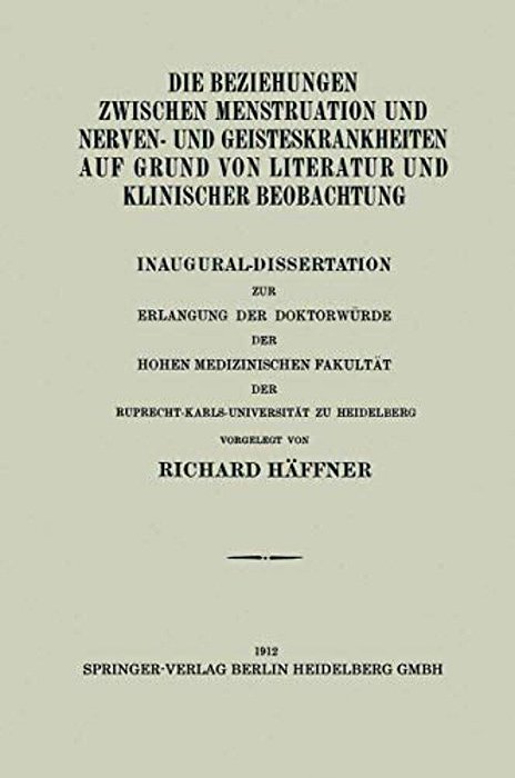Die Beziehungen Zwischen Menstruation Und Nerven- Und Geisteskrankheiten Auf Grund Von Literatur Und Klinischer Beobachtung: Inaugural-Dissertation Zu-..