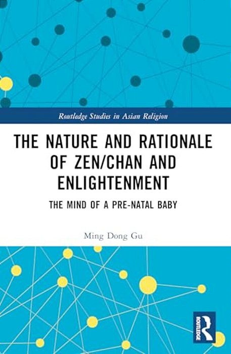 The Nature And Rationale Of Zen/Chan And Enlightenment: The Mind Of A Pre-Natal Baby-..