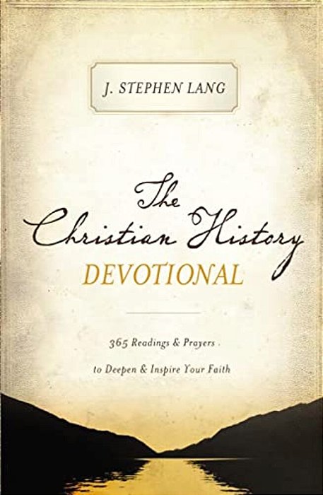 The Christian History Devotional: 365 Readings And Prayers To Deepen And Inspire Your Faith (365 Daily Devotions)-..