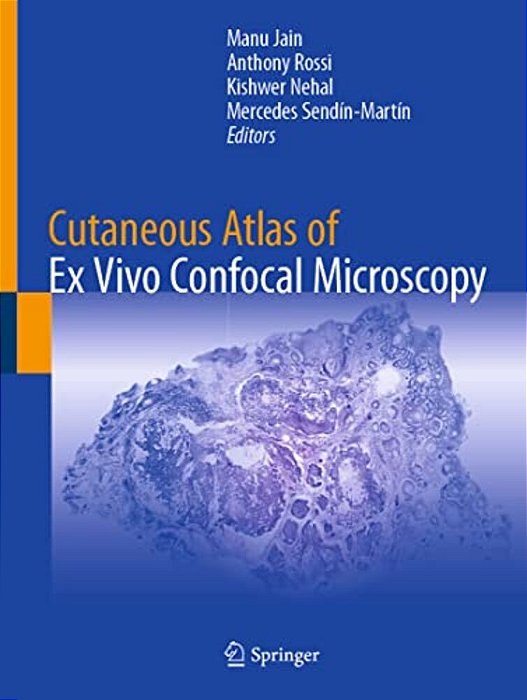Cutaneous Atlas Of Ex Vivo Confocal Microscopy-..
