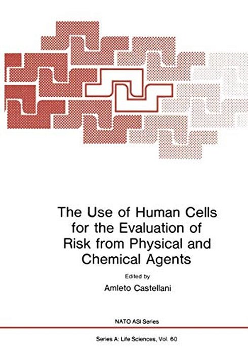 The Use Of Human Cells For The Evaluation Of Risk From Physical And Chemical Agents-..