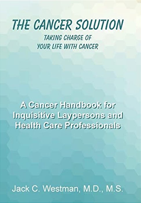 The Cancer Solution: Taking Charge Of Your Life With Cancer-..