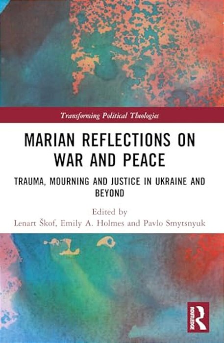 Marian Reflections On War And Peace: Trauma, Mourning, And Justice In Ukraine And Beyond-..