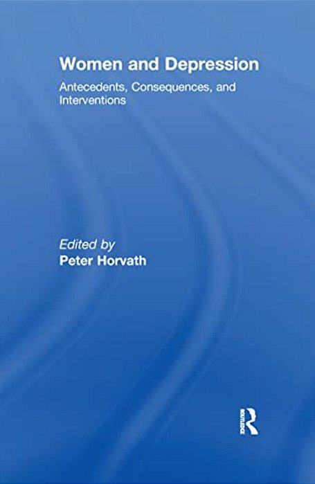 Women And Depression: Antecedents, Consequences, And Interventions-..
