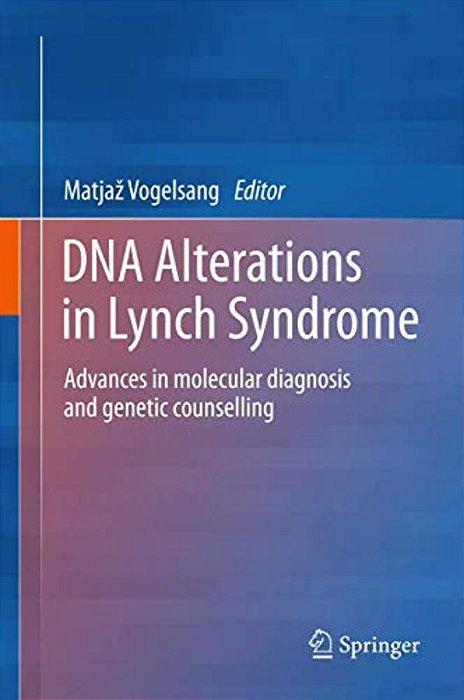 Dna Alterations In Lynch Syndrome: Advances In Molecular Diagnosis And Genetic Counselling-..