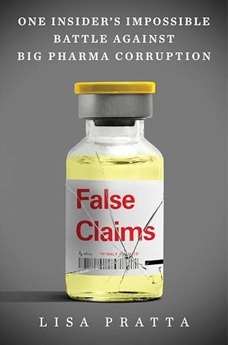 False Claims: One Insider's Impossible Battle Against Big Pharma Corruption-..